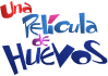 Una Pelicula de Huevos